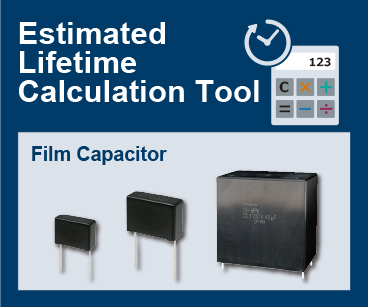 Estimated Lifetime Calculation Tool. Film Capacitor. Click here more details.