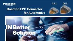 Board to FPC connector for Automotive CF1/CF2-Connection reliability, Reduction of assembly manpower
